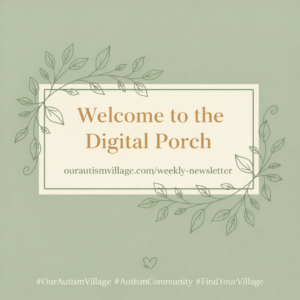 A calm, sage green graphic with botanical leaf line art featuring the text "Welcome to the Digital Porch" and the website address ourautismvillage.com/weekly-newsletter.